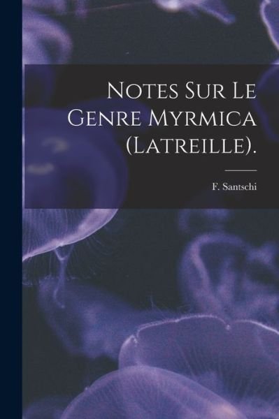 Cover for F Santschi · Notes Sur Le Genre Myrmica (Latreille). (Paperback Book) (2021)