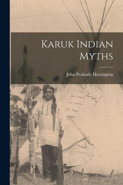 Cover for John Peabody Harrington · Karuk Indian Myths (Book) (2022)
