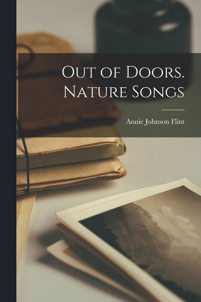 Cover for Annie Johnson Flint · Out of Doors. Nature Songs (Book) (2022)