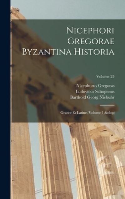 Cover for Barthold Georg Niebuhr · Nicephori Gregorae Byzantina Historia (Buch) (2022)