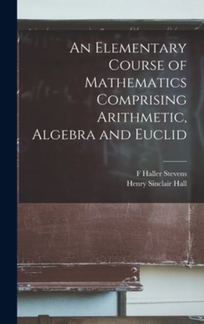 Cover for Henry Sinclair Hall · Elementary Course of Mathematics Comprising Arithmetic, Algebra and Euclid (Book) (2022)