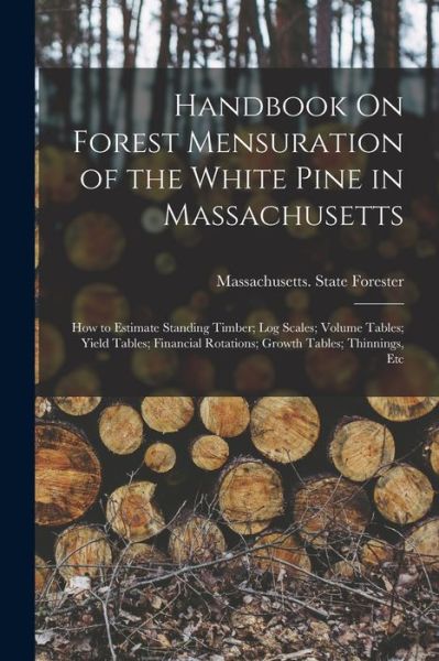 Cover for Massachusetts State Forester · Handbook on Forest Mensuration of the White Pine in Massachusetts (Book) (2022)