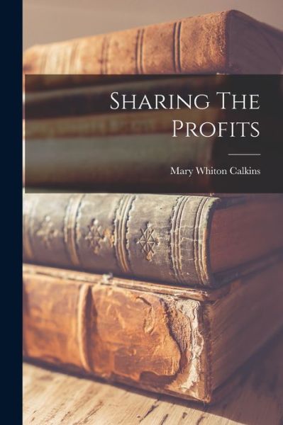 Cover for Mary Whiton Calkins · Sharing the Profits (Bog) (2022)