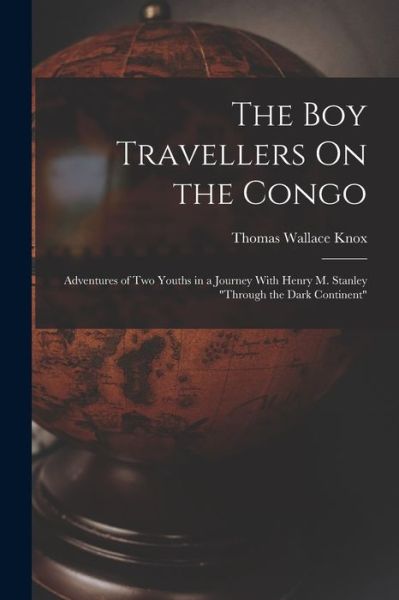 Cover for Thomas Wallace Knox · Boy Travellers on the Congo (Book) (2022)