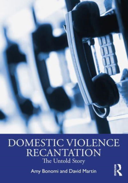 Cover for Bonomi, Amy (Harborview Injury Prevention and Research Center) · Recantation and Domestic Violence: The Untold Story (Pocketbok) (2023)