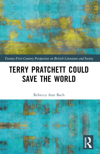 Cover for Rebecca Ann Bach · Terry Pratchett Could Save the World - 21st Century Perspectives on British Literature and Society (Paperback Book) (2024)