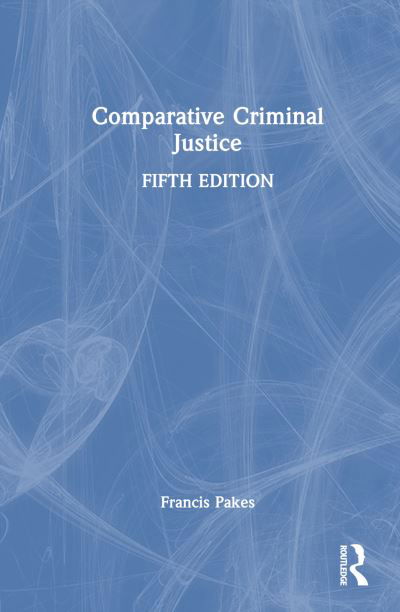 Comparative Criminal Justice - Pakes, Francis (University of Portsmouth, UK) - Bücher - Taylor & Francis Ltd - 9781032487670 - 1. August 2024