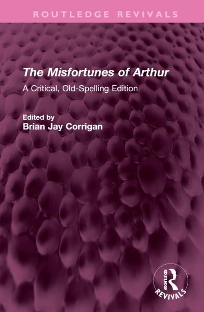 The Misfortunes of Arthur: A Critical, Old-Spelling Edition - Routledge Revivals - Thomas Hughes - Books - Taylor & Francis Ltd - 9781032700670 - February 1, 2024