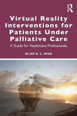 Cover for Woo, Olive K. L. (Private practice, Hong Kong) · Virtual Reality Interventions for Patients Under Palliative Care: A Practical Guide for Healthcare Professionals (Paperback Book) (2025)