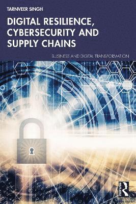 Cover for Tarnveer Singh · Digital Resilience, Cybersecurity and Supply Chains - Business and Digital Transformation (Taschenbuch) (2025)