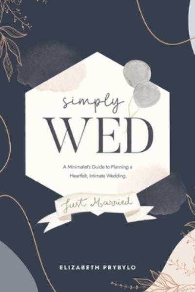 Elizabeth Prybylo · Simply Wed : A Minimalist's Guide to Planning a Heartfelt, Intimate Wedding. (Pocketbok) (2024)