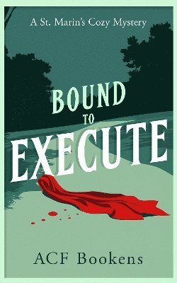 Bound To Execute: A Cozy Mystery Adventure - St. Marin's Cozy Mystery Series - ACF Bookens - Books - Vinci Books - 9781036702670 - April 10, 2025
