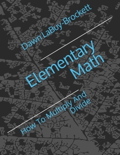 Elementary Math - Dawn Labuy-brockett - Boeken - Independently Published - 9781070490670 - 27 mei 2019