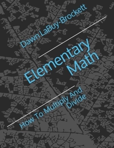 Elementary Math - Dawn Labuy-brockett - Bücher - Independently Published - 9781070490670 - 27. Mai 2019
