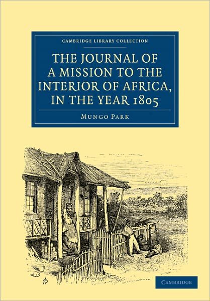 Cover for Mungo Park · The Journal of a Mission to the Interior of Africa, in the Year 1805 - Cambridge Library Collection - African Studies (Taschenbuch) (2011)