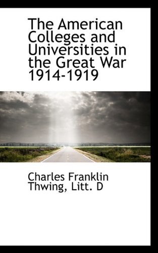 Cover for Charles Franklin Thwing · The American Colleges and Universities in the Great War 1914-1919 (Paperback Book) (2009)