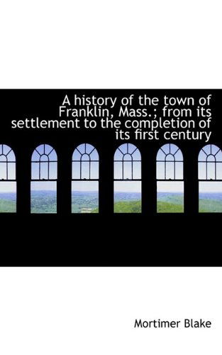 Cover for Mortimer Blake · A History of the Town of Franklin, Mass. (Paperback Book) (2009)