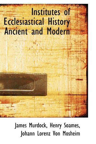 Cover for James Murdock · Institutes of Ecclesiastical History Ancient and Modern (Hardcover Book) (2009)