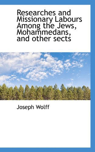 Cover for Joseph Wolff · Researches and Missionary Labours Among the Jews, Mohammedans, and Other Sects (Hardcover Book) (2009)