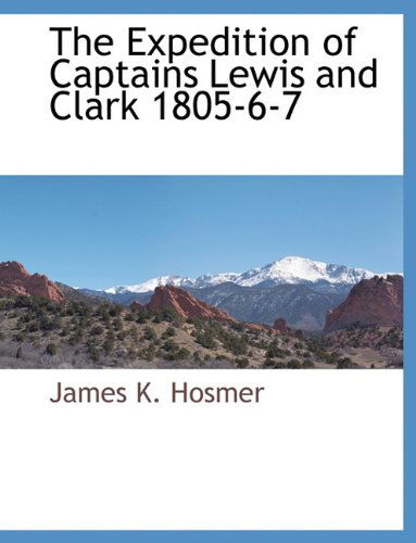 Cover for James Kendall Hosmer · The Expedition of Captains Lewis and Clark 1805-6-7 (Paperback Book) (2010)