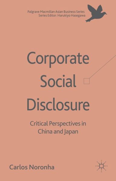 Corporate Social Disclosure: Critical Perspectives in China and Japan - Palgrave Macmillan Asian Business Series - Carlos Noronha - Books - Palgrave Macmillan - 9781137414670 - December 17, 2014