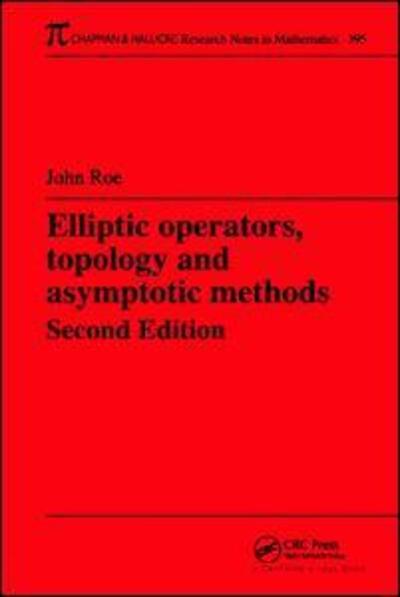 Cover for John Roe · Elliptic Operators, Topology, and Asymptotic Methods - Chapman &amp; Hall / CRC Research Notes in Mathematics Series (Hardcover Book) (2017)