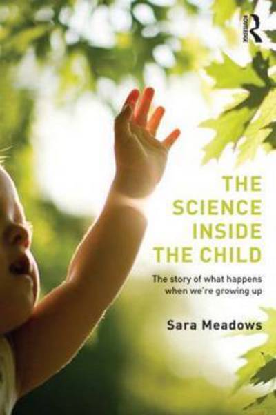 Cover for Meadows, Sara (University of Bristol, UK) · The Science inside the Child: The story of what happens when we're growing up (Paperback Book) (2015)