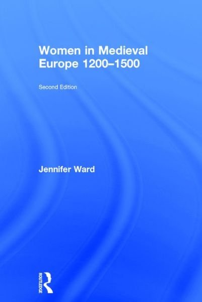 Cover for Jennifer Ward · Women in Medieval Europe 1200-1500 (Hardcover Book) (2016)