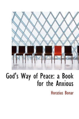 God's Way of Peace: a Book for the Anxious - Horatius Bonar - Books - BiblioLife - 9781140256670 - April 6, 2010