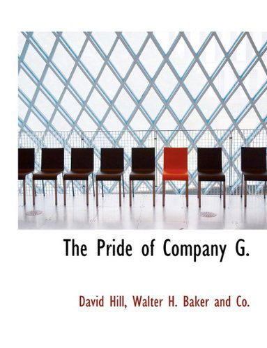 The Pride of Company G. - David Hill - Kirjat - BiblioLife - 9781140610670 - tiistai 6. huhtikuuta 2010