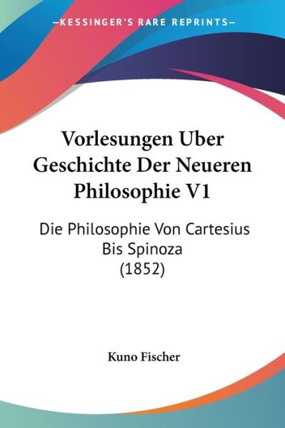 Cover for Kuno Fischer · Vorlesungen Uber Geschichte Der Neueren Philosophie V1 (Paperback Book) (2010)