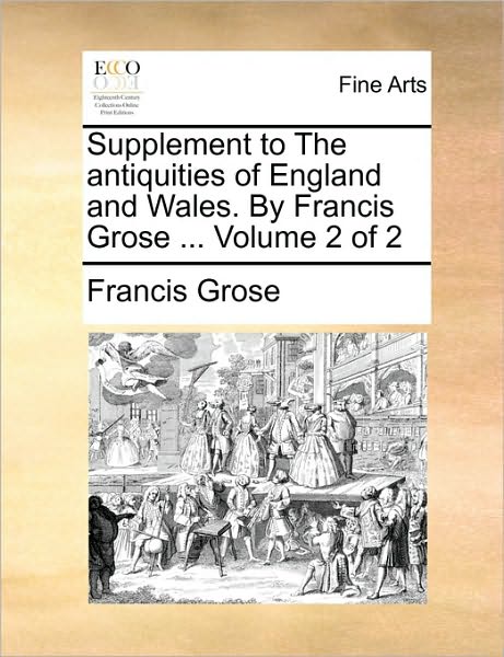 Cover for Francis Grose · Supplement to the Antiquities of England and Wales. by Francis Grose ... Volume 2 of 2 (Paperback Book) (2010)