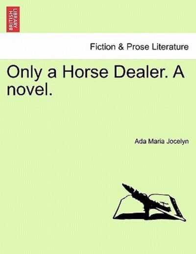 Cover for Ada Maria Jocelyn · Only a Horse Dealer. a Novel. (Paperback Book) (2011)