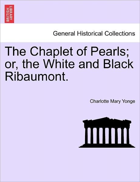Cover for Charlotte Mary Yonge · The Chaplet of Pearls; Or, the White and Black Ribaumont. Vol. II (Taschenbuch) (2011)