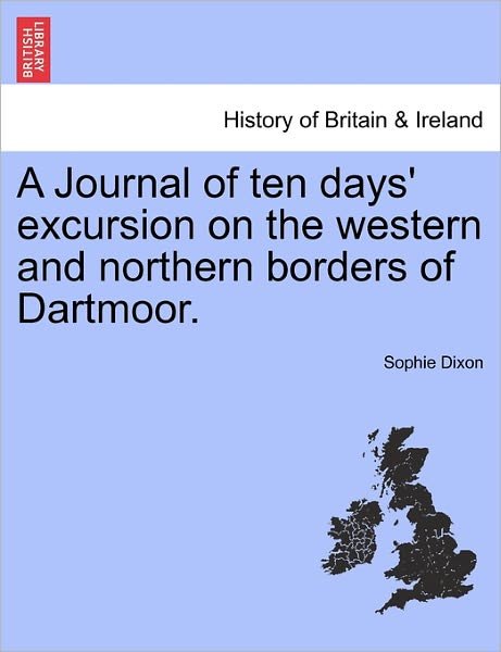 Cover for Sophie Dixon · A Journal of Ten Days' Excursion on the Western and Northern Borders of Dartmoor. (Taschenbuch) (2011)