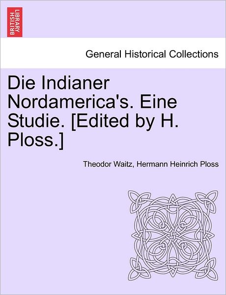 Cover for Theodor Waitz · Die Indianer Nordamerica's. Eine Studie. [edited by H. Ploss.] (Paperback Book) (2011)