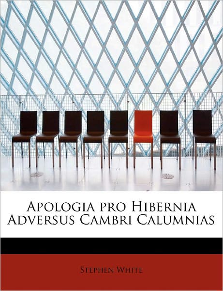 Cover for Stephen White · Apologia Pro Hibernia Adversus Cambri Calumnias (Hardcover Book) (2011)