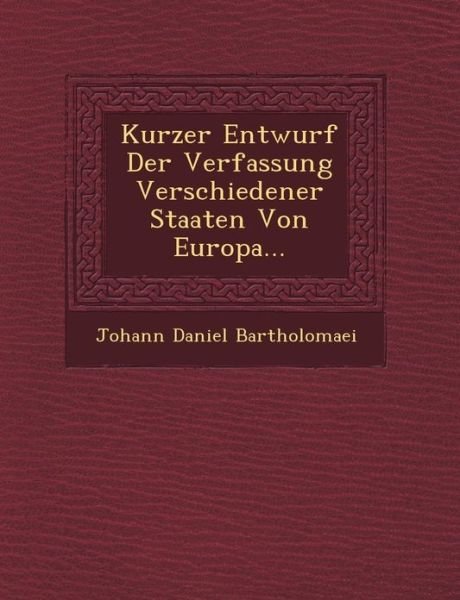 Cover for Johann Daniel Bartholomaei · Kurzer Entwurf Der Verfassung Verschiedener Staaten Von Europa... (Paperback Book) (2012)