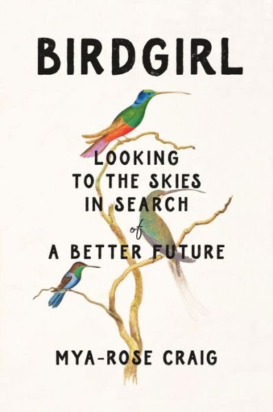 Cover for Mya-Rose Craig · Birdgirl: Looking to the Skies in Search of a Better Future (Gebundenes Buch) (2023)