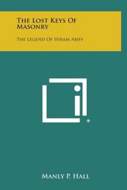 Cover for Manly P Hall · The Lost Keys of Masonry: the Legend of Hiram Abiff (Hardcover Book) (2013)
