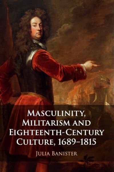 Cover for Banister, Julia (Leeds Beckett University) · Masculinity, Militarism and Eighteenth-Century Culture, 1689–1815 (Taschenbuch) (2020)