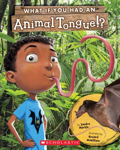 What If You Had an Animal Tongue!? - What If You Had... ? - Sandra Markle - Książki - Scholastic Inc. - 9781338596670 - 15 września 2020