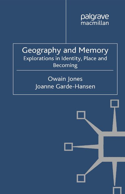 Cover for Owain Jones · Geography and Memory: Explorations in Identity, Place and Becoming - Palgrave Macmillan Memory Studies (Paperback Book) [1st ed. 2012 edition] (2012)
