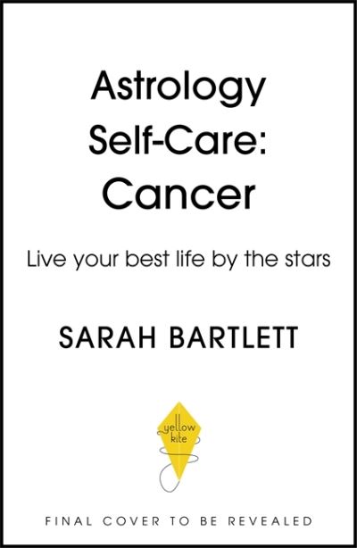 Astrology Self-Care: Cancer: Live your best life by the stars - Astrology Self-Care - Sarah Bartlett - Bøger - Hodder & Stoughton - 9781399704670 - 18. august 2022