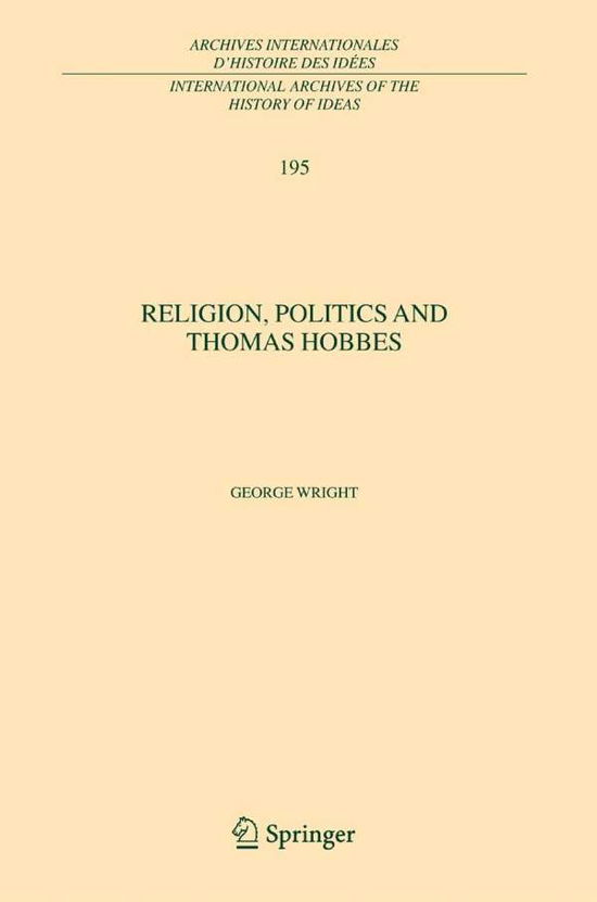 Cover for George Wright · Religion, Politics and Thomas Hobbes - International Archives of the History of Ideas / Archives Internationales d'Histoire des Idees (Hardcover Book) [2006 edition] (2005)