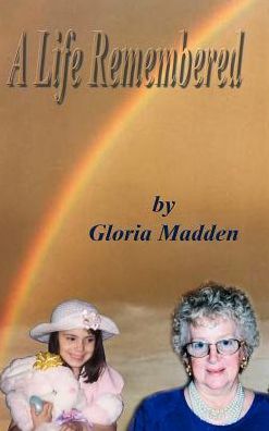 A Life Remembered - Gloria M. Madden - Kirjat - 1st Book Library - 9781403328670 - keskiviikko 27. marraskuuta 2002