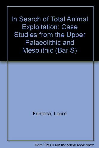 Cover for Laure Fontana · In Search of Total Animal Exploitation- Case Studies from the Upper Palaeolithic and Mesolithic (Bar S) (Paperback Book) (2009)