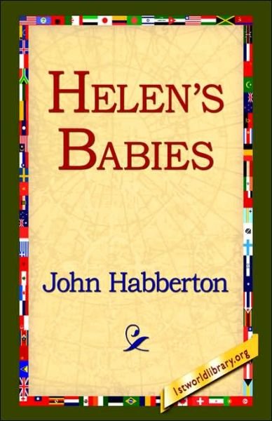 Helen's Babies - John Habberton - Libros - 1st World Library - Literary Society - 9781421809670 - 20 de febrero de 2006
