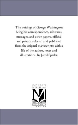 Cover for George Washington · The Writings of George Washington; Being His Correspondence, Addresses, Messages, and Other Papers, Official and Private Vol. 9 (Paperback Book) (2006)