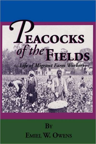 Cover for Emiel W. Owens · Peacocks of the Fields: the Working Lives of Migrant Farms Workers (Hardcover Book) (2008)